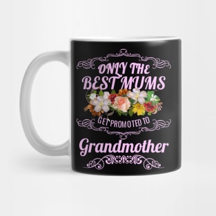 Only The Best Mums Get Promoted To Grandmother Gift Mug